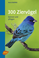 300 Ziervögel kennen und pflegen
